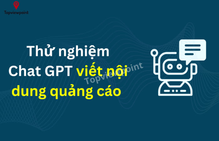 Chat GPT hỗ trợ viết nội dung quảng cáo
